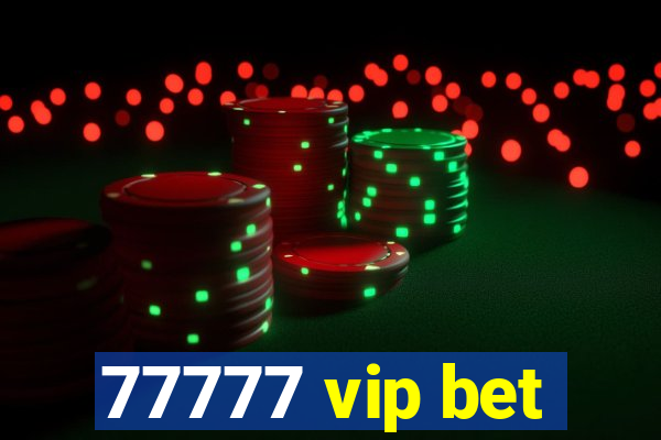 77777 vip bet